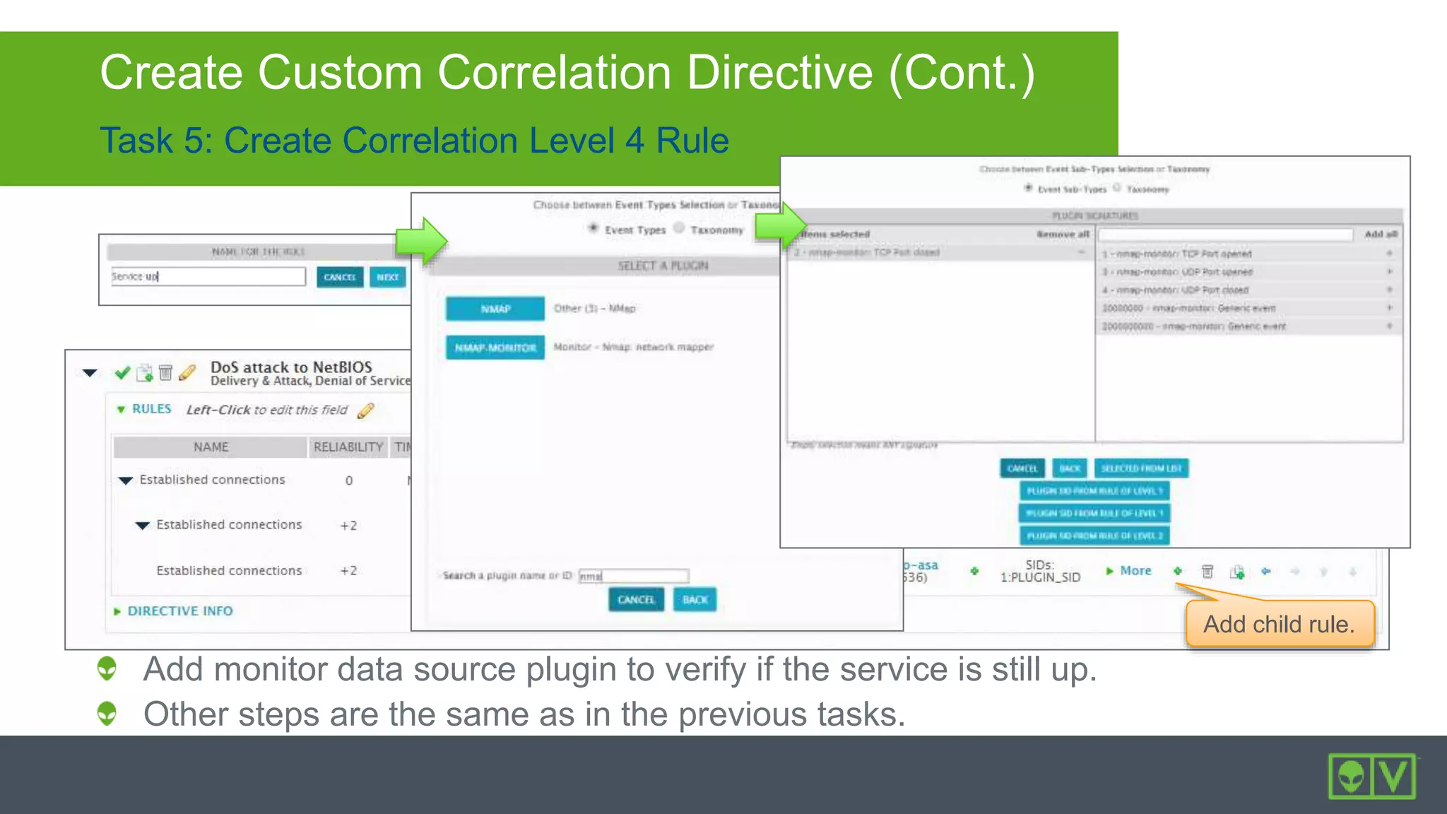 Task 5: Create Correlation Level 4 Rule
Create Custom Correlation Directive (Cont.)
Add monitor data source plugin to verify if the service is still up.
Other steps are the same as in the previous tasks.
Add child rule.
Inherit settings
from parent rule.
 