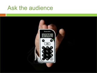 Ask the audience
 
