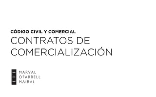 CÓDIGO CIVIL Y COMERCIAL
CONTRATOS DE
COMERCIALIZACIÓN
 