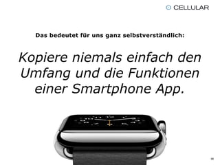 Wir brauchen  
nicht zwangsläufig 
Smartwatch Apps.
96
 