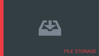 FILE STORAGE
 