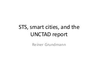 STS, smart cities, and the
UNCTAD report
Reiner Grundmann
 