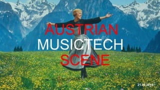AUSTRIAN
SCENE
MUSICTECH
21.05.2015
 