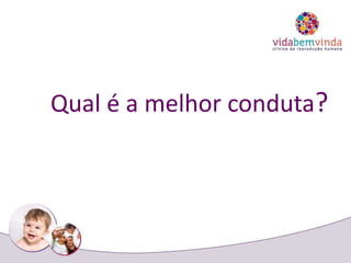 Qual é a melhor conduta?
 