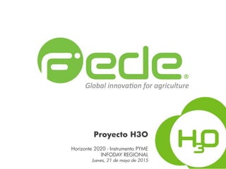 Proyecto H3O
Horizonte 2020 - Instrumento PYME
INFODAY REGIONAL
Jueves, 21 de mayo de 2015
 