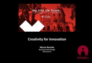 San Sebastiano - Perugino
Creativity for Innovation
Mauro Beretta
Business Coach & Angel
CEO yucan.it
 