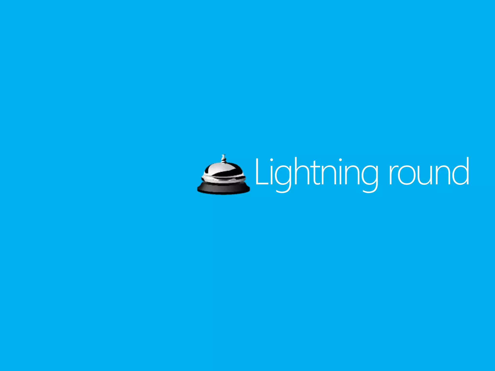 Lightning round
 