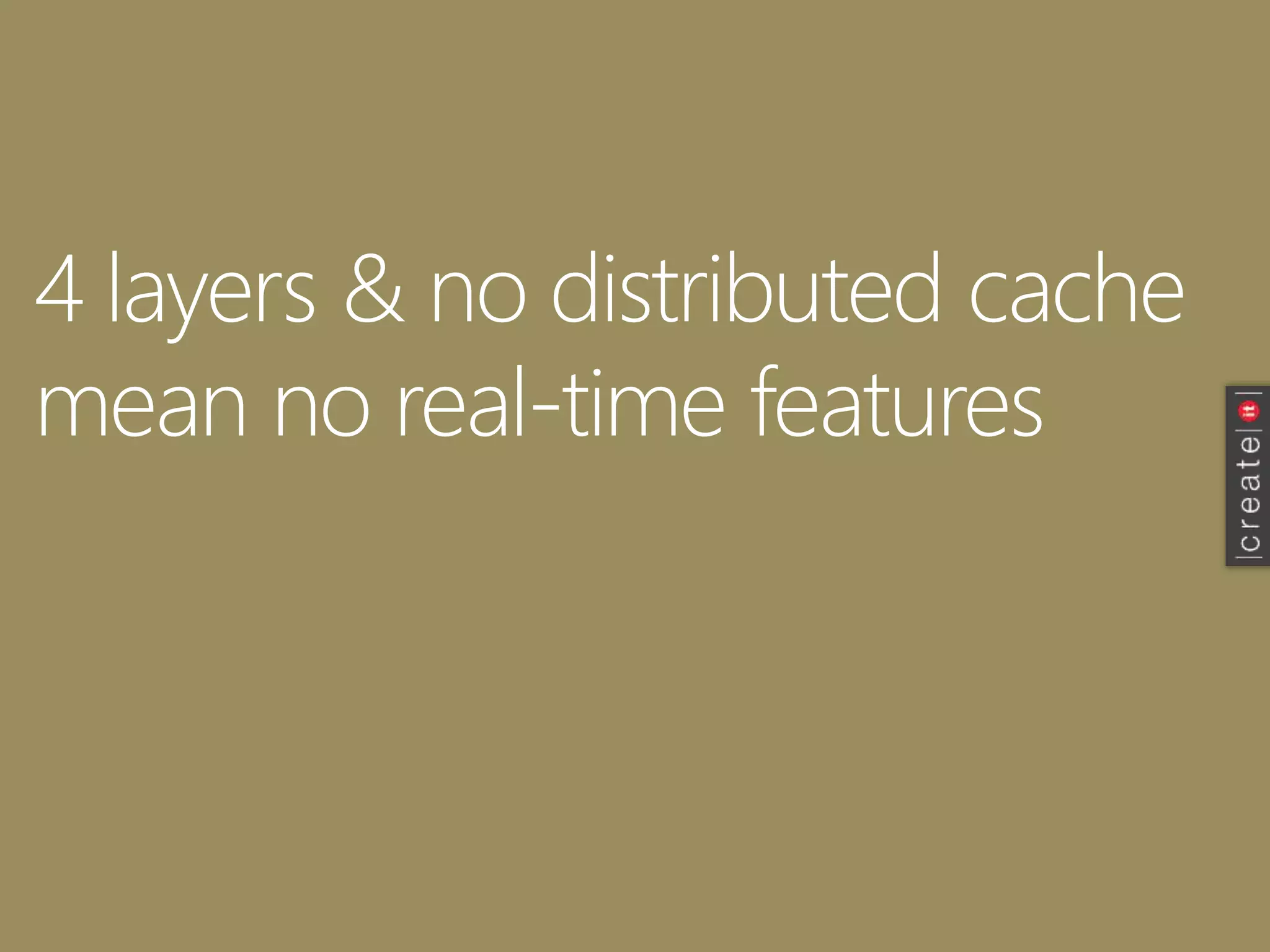 4 layers & no distributed cache
mean no real-time features
 