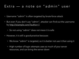 E x t r a — a n o t e o n “ a d m i n ” u s e r
• Username “admin” is often targeted by brute-force attack
• But even if y...