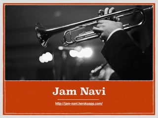 Jam Navi
http://jam-navi.herokuapp.com/
 
