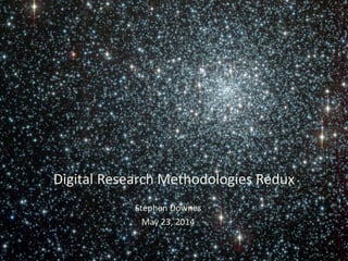 Digital Research Methodologies Redux
Stephen Downes
May 23, 2014
 