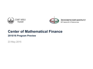 Center of Mathematical Finance
23 May 2015
2015/16 Program Preview
 