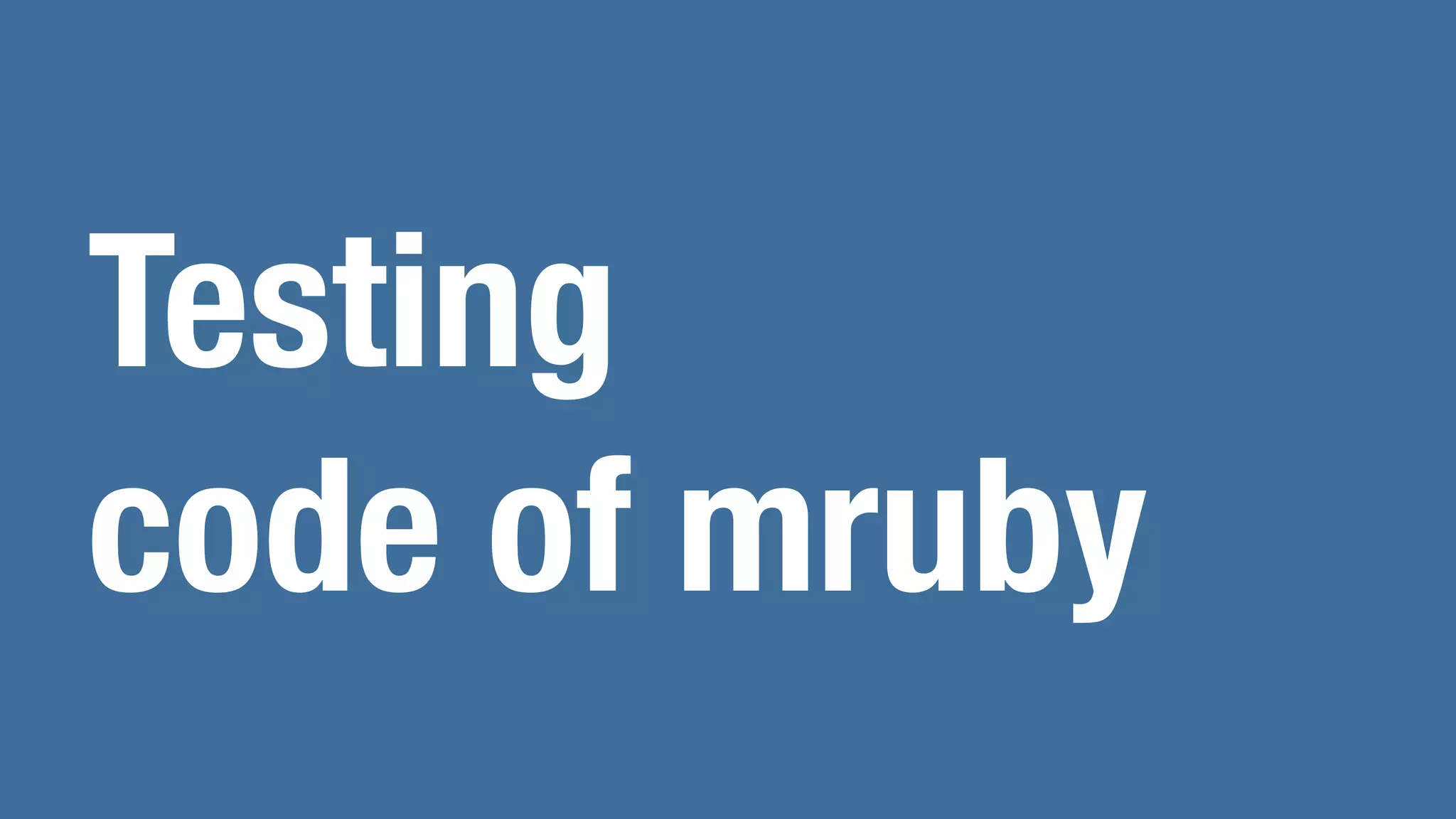 Testing
code of mruby
 