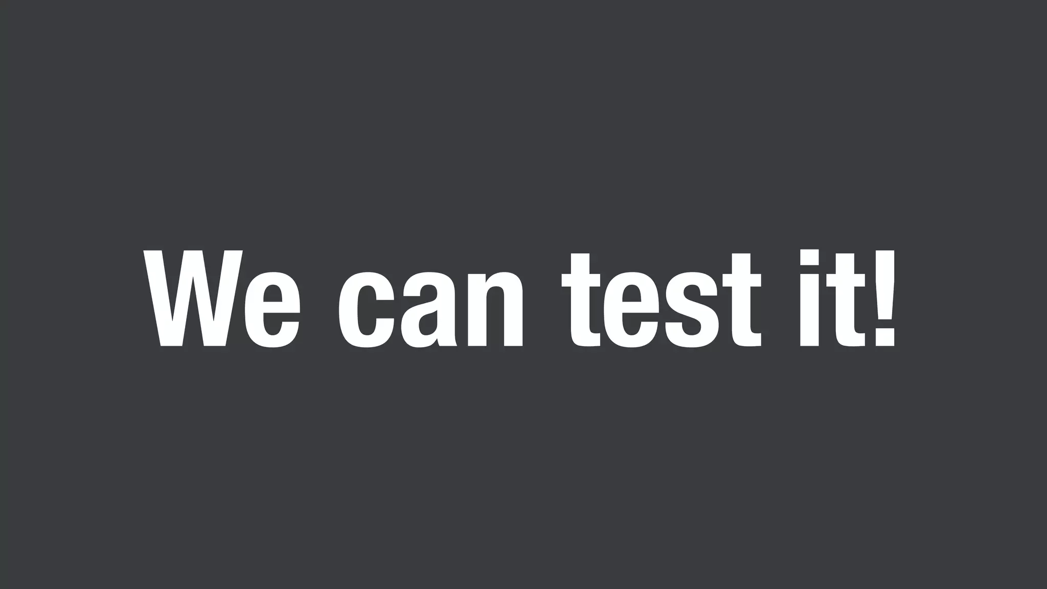 We can test it!
 