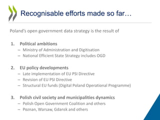 Poland’s open government data strategy is the result of
1. Political ambitions
– Ministry of Administration and Digitisati...