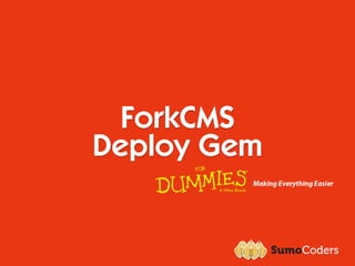 ForkCMS
Deploy Gem
 