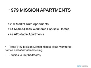 ++ +
OUR PROPOSAL:
A NEW APPROACH FOR BUILDING
HOUSING FOR ALL INCOME LEVELS
• 41 for sale workforce homes at 1979 Mission...