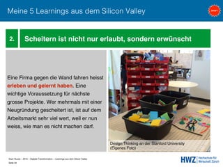 Sven Ruoss – 2015 – Digitale Transformation – Learnings aus dem Silicon Valley 
Seite 33!
Meine 5 Learnings aus dem Silico...