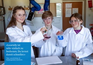 «Learnify ist
sehr einfach zu
bedienen. Du lernst
damit schneller.»
Tilde, Lucas & Emmy, 13
Rödabergsskolan Stockholm
 