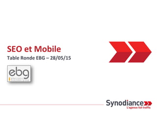 Synodiance > Enjeux SEO Mobile & APPs - Table Ronde EBG - 28/05/2015