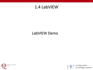 energy, power
& intelligent control
1.4 LabVIEW
13
LabVIEW Demo
 