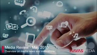Media Review - May 2015
Overview on media news and innovations
 