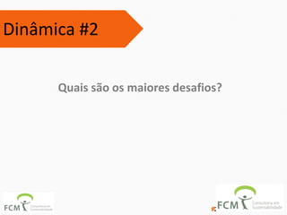 Quais são os maiores desafios?
Dinâmica #2
 
