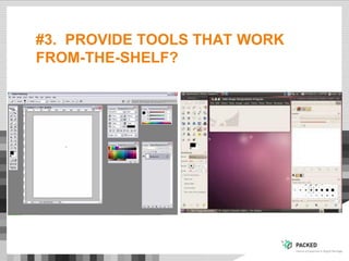 #3. PROVIDE TOOLS THAT WORK
FROM-THE-SHELF?
 