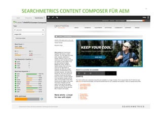 66	
  
©	
  Searchmetrics	
  GmbH.	
  Alle	
  Rechte	
  vorbehalten.	
  Verbreitung	
  nicht	
  ohne	
  Erlaubnis.	
  
SEARCHMETRICS	
  CONTENT	
  COMPOSER	
  FÜR	
  AEM	
  
 