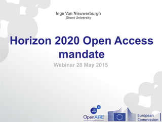 Horizon 2020 Open Access
mandate
Webinar 28 May 2015
Inge Van Nieuwerburgh
Ghent University
 