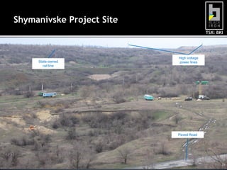TSX: BKITSX: BKI
Shymanivske Project Site
Paved Road
High voltage
power linesState-owned
rail line
25
 