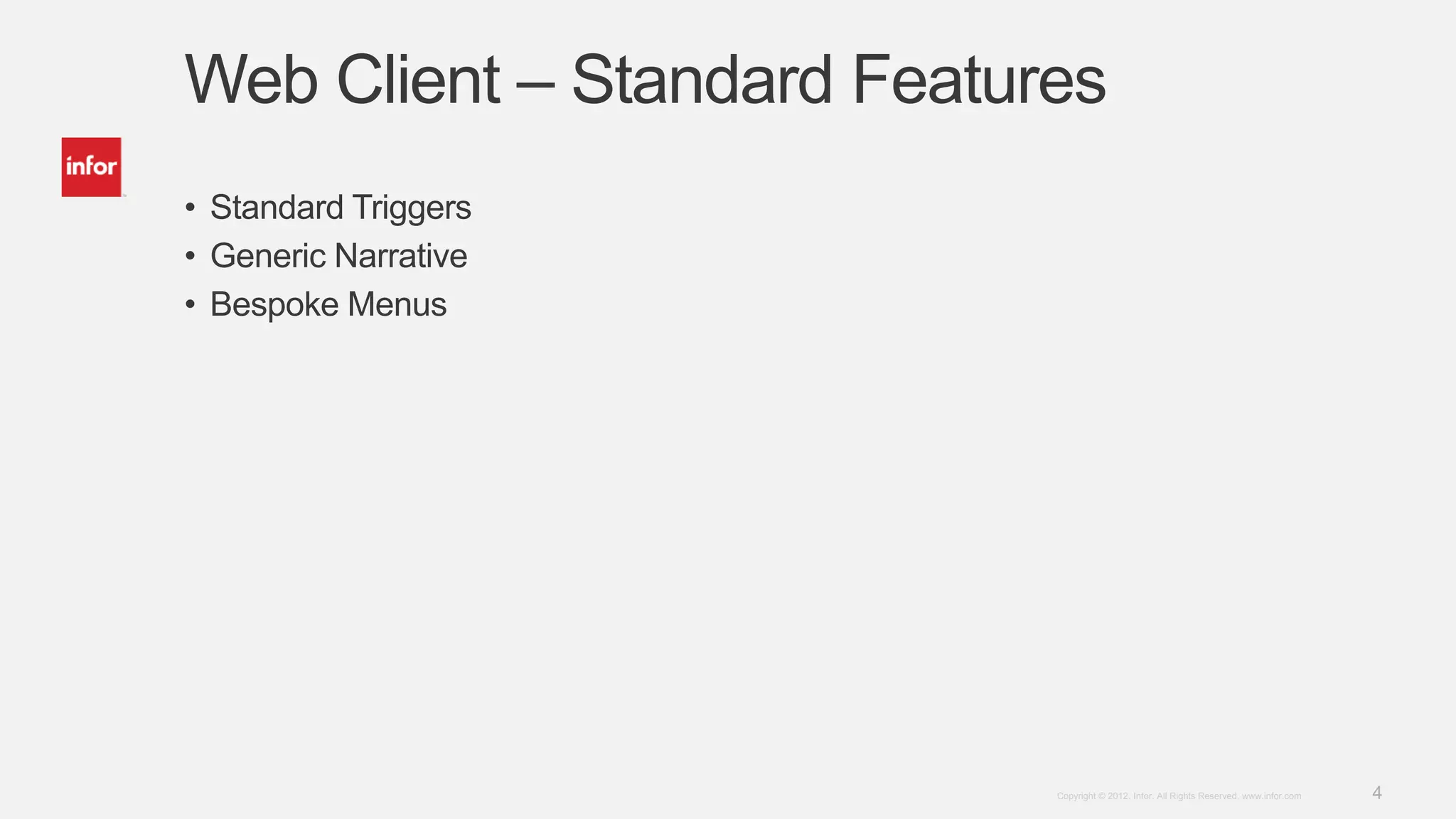 4Copyright © 2012. Infor. All Rights Reserved. www.infor.com
Web Client – Standard Features
• Standard Triggers
• Generic Narrative
• Bespoke Menus
 