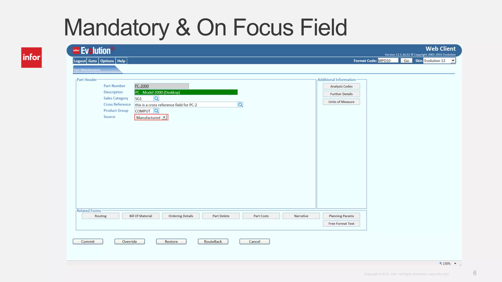6Copyright © 2012. Infor. All Rights Reserved. www.infor.com
Mandatory & On Focus Field
 