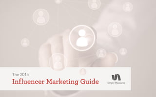 The 2015
Influencer Marketing Guide
 