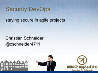 Security DevOps
staying secure in agile projects
Christian Schneider
@cschneider4711
 