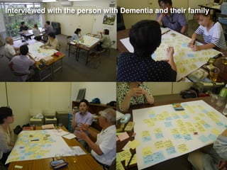 Interviewed with the person with Dementia and their family
 