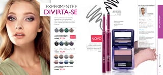 25
31789
Silver
Chrome
31790
Grey
Smoke
31791
Sparkling
Green
31792
Dazzling
Taupe
31789SilverChrome
31557
Onyx
Black
31557OnyxBlack
31558
Midnight
Blue
31559
Amazon
Green
31560
Deep
Plum
30970
Bronzed
Brown
30969
Black
Pearl
30971
Silver
Grey
30972
Rose
Taupe
30973
Pink
Mauve
30973PinkMauve
30976
Forest
Green
30975
Denim
Blue
30974
Midnight
Purple
24 25
Lápis metalizado de alto
impacto. Fórmula cremosa
desliza suavemente e tem longa
duração sem esbater para se
sentir fabulosa durante muitas
horas.
BICO RETRÁTIL
nunca necessita de
ser AFIADO
Podem ser aplicadas
MOLHADAS
ou SECAS e como
eyeliner
ቤ Duos de Sombras de Olhos Colour
Match The ONE 2 g.
€15,00 €9,95
ቢ Lápis de Olhos Metallic
High Impact The ONE 0.3 g.
€12,00 €7,95
Os olhos castanhos são muito
versáteis. Para os realçar, opte por
tons que façam contraste, como o
roxo ou o dourado.
Olhos Castanhos:
Olhos Azuis:
Para realçar os olhos azuis, opte por
tons escuros como o preto, o cinza
ou o castanho escuro.
Olhos Verdes:
Para realçar os olhos verdes, utilize
tons claros mas fortes como o
violeta ou o azul.
Olhos Avelã:
Para realçar os olhos avelã, escolha
tons neutros como o castanho, o
bege ou o bronze.
DICAS DE JONAS WRAMELL
Intensiﬁque o seu olhar
ባ Lápis de Olhos High Impact The ONE
0.3 g.
€12,00 €5,95
Jonas Wramell,
Diretor Artístico
de Beleza
Oriﬂame
Os seus olhos são a sua mais-valia,
qualquer seja a cor. Experimente
diferentes combinações de cor usando
o guia à direita para realçar o seu total
potencial!
NOVO
NOVO
EXPERIMENTE E
DIVIRTA-SE
www.oriﬂame.ptMAQUILHAGEM
AModeloestáausar:DuosdeSombrasdeOlhosColourMatchTheONE
30973PinkMauve.
ቢ
ባ
ቤ
 