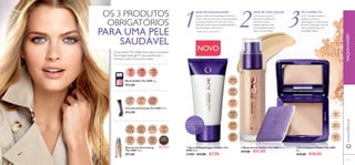 1 2 33
31158
Nude
Porcelain
31159
Nude
Beige
31160
Porcelain
31161
Fair
Nude
31162
Nude
Pink
31163
Natural
Beige
31164
Light
Ivory
31165
Mahogany
31166
Light
Nude
31167
Fair
Beige
31168
Deep
Beige
30977
Pink
Glow
30978
Shimmer
Rose
30979
Luminous
Peach
30596
Porcelain
30597
Fair
Nude
30598
Nude
Pink
30599
Light
Ivory
30600
Natural
Beige
30601
Olive
Beige
30612
Light
30613
Medium
30614
Dark
26
30612Light
27
NOVO
Comece por aplicar a
Base de Cor IlluSkin no
centro do rosto e
espalhe para fora. Use
uma quantidade menor
para um look natural.
OS 3 PRODUTOS
OBRIGATÓRIOS
PARA UMA PELE
SAUDÁVEL
Os produtosThe ONE Illuskin têm a inovadora
Tecnologia HaloLight™ para aperfeiçoar e
iluminar a pele como nunca antes!
BASE DE MAQUILHAGEM BASE DE COR LÍQUIDA PÓ COMPACTO
Aplique a Base de Maquilhagem Illuskin de
modo uniforme por todo o rosto, esbatendo
por baixo da linha do maxilar de modo a
disfarçar os poros para uma base perfeita*
e
para prolongar a base de cor.*
O Pó Compacto Illuskin é
perfeito para ﬁxar a
maquilhagem e retocá-la fora
de casa. Uniformiza o tom da
pele, conferindo-lhe uma
tonalidade natural.
ቢ Base de Maquilhagem IlluSkin The
ONE 30 ml.
31585 €12,00 €7,95
ባ Bases de Cor IlluSkin The ONE 30 ml.
€17,00 €11,95
ቤ Pó Compacto IlluSkin The ONE
8 g.
€15,00 €10,95
Base de Cor EverLasting
The ONE 30 ml.
€17,00
Corretor Everlasting The ONE 10 ml.
€12,00
Blush IlluSkin The ONE 4 g.
€13,00
NOVO
www.oriﬂame.ptMAQUILHAGEM
A base branca ﬁca
transparente na pele
para uma cobertura
perfeita
AModeloestáausar:PóCompactoIlluSkinTheONE
30613Medium,BasesdeCorIlluSkinTheONE30600Natural
Beige.
*
Testado pelos consumidores
ቢ
ባ
ቤ
 