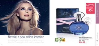 42
Eau de Toilette Lucia Starlight A delicada e
feminina ﬂor de borragem, também conhecida como
“Beleza da Noite”, é o ingrediente chave desta
deliciosa e cativante fragrância. 50 ml.
30892 €29,00
€14,95
FRAGRÂNCIASwww.oriﬂame.pt
Revele o seu brilho interior
Esta inspiradora fragrância da família chipre frutada combina notas de saída de borragem e
yuzu, com notas de coração de ﬂor lilás e mel real, e notas de fundo aveludadas de pêssego.
CHIPRE FRUTADA
BORRAGEM PATCHOULI
BRANCO
YUZU
RASPE SOBRE
O FRASCO
43
+ de 45%DESCONTO
NOVO
OFERTA ESPECIAL
DE LANÇAMENTO
 
