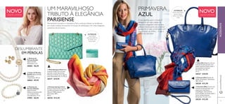 54
ቢ Mala Alba Elegante mala em
imitação de pele gravada, com
bolsos interiores, fecho-éclair e
alsa ajustável e amovível.
Dimensões: 30 x 30 x
13 cm.
28227 €29,95
ቤ Carteira Alba Carteira em
imitação de pele gravada, com
espaço para telemóvel e
maquilhagem, alsa amovível,
porta-moedas com fecho-éclair e
vários compartimentos.
Dimensões: 14 x 8 x 2 cm.
28229 €12,95
ባ Colar de Pérolas
Estelle Níquel testado.
Dimensões:
comprimento 107 cm.
28064 €9,95
ቢ Brincos de
Pérolas Estelle
Níquel testado.
Dimensões: 2 cm.
28065 €6,95
ቤ Pulseira de
Pérolas Giftable
Níquel testado.
Diâmetro da pérola: 0,8
cm. Comprimento/
Circunferência: 17 cm.
27983 €6,95
ባ Écharpe Spring in Paris
Écharpe multicolorida inspirada
nas ﬂores primaveris de Paris.
Material: 100% poliéster.
Dimensões: 180 x
90 cm.
28318 €12,95
55
ባ Écharpe Alba Écharpe de
chiffon de poliéster. Dimensões:
180 x 70 cm.
28228 €12,95
DESLUMBRANTE
EM PÉROLAS
PRIMAVERA
AZUL
O azul signiﬁca azul e é trendy. É
obrigatório ter esta coleção de
acessórios elegantes! Uma carteira
prática e trendy, porta documentos/
passaporte, e mala, combinados com
uma écharpe de chiffon… E seja o
centro das atenções!
INTERIOR:
Fecho-éclair, bolso
aberto interio,
bolso com fecho-
éclair
UM MARAVILHOSO
TRIBUTO À ELEGÂNCIA
PARISIENSE
Eternamente evocativa e inspiradora, Paris continua a liderar as tendências
em moda e beleza.Acrescente um toque de soﬁsticação com estes elegantes
acessórios de primavera.
INTERIOR:
Dois bolsos
interiores abertos,
um bolso com
fecho-éclair
ቢ
ባ
ቤ
ቢ Mala Spring in Paris Mala
turquesa trendy com corrente
dourada e tachas decorativas.
Materiais: poliéster, ferro, liga de
zinco. Dimensões: 24 x 7 x 19 cm.
28317 €19,95
NOVO
EDIÇÃO LIMITADA
NOVO
EDIÇÃO LIMITADA
ACESSÓRIOSwww.oriﬂame.pt
ቢ
ባ
ቤ
ቢ
ባ
 