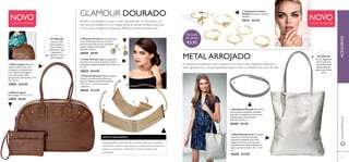 5656
ቤ Mala Metallic Love Arrojada
mala tote em imitação de pele
prateada metalizada com fecho
magnético, forro cinza impresso
tom-sobre-tom, bolsos abertos e
bolso com fecho-éclair. 33 x 7 x 37
cm.
28208 €17,95
ባ Bandolete Metallic Bandolete
entrançada em poliéster prateado
para usar no cabelo ou como coroa
brilhante para um look boho.
(diâmetro) 24,6 cm.
28209 €3,95
INTERIOR:
encerra com
fecho-éclaire e
tem 3 bolsos
interiores: 1 para
telemóvel, 1
aberto e 1 com
fecho-éclaire
ቢ Mala Cognac Mala de
ombro moderna em tom
conhaque, em imitação de
pele. Subtil, mas elegante,
com rebites de metal e
perspontada. Dimensões: 37 x
25 x 13 cm.
27898 €24,95
ባ Bolsa Cognac
Dimensões: 17 x 11 x 2 cm.
27899 €9,95
Mostre a sua elegância e seja o centro das atenções... O dourado é um
dos looks da estação, com um toque extra de pedras cintilantes para dar
o tom certo no glamour soﬁsticado. Brilhe em serões inesquecíveis!
As gargantilhas douradas são uma aﬁrmação para qualquer
fashionista e estrela esta estação.A coleção Strassy preenche
todos os requisitos, conferindo um look arrojado, mas
soﬁsticado.
ESTILO EMALERTA!
INTERIOR:
Fecho magnético,
forro impresso
tom-sobre-tom,
bolsos abertos,
bolso com fecho-
éclair
Os detalhes metalizados estão a aparecer por todo o lado. Elegantes, brilhantes e
muito glamourosos - porquê guardá-los para a noite se também ﬁcam bem de dia?
METAL ARROJADO
ቢ Conjunto de Anéis
Golden Ajustável a todas as
medidas.
28211 €5,95
ቦ Pulseira Strassy Elegante pulseira
clássica com cintilantes cristais da
boémia. Níquel testado. Dimensões:
17,5 x 4 cm + 3 cm de corrente
extensora.
28060 €12,95
ብ Colar Strassy Elegante gargantilha
dourada com cristais da boémia e fecho
mosquetão. Níquel testado. Dimensões: 45
x 4 cm.
28058 €14,95
ቤ Brincos Strassy Brincos dourados
com cintilantes pedras de cristal da
boémia e ganchos em aço inoxidável.
Níquel testado. Dimensões:
Diâmetro 0,8 cm.
28059 €9,95
Os 6 anéis
por apenas
€5,95
ቢ
ባ
ቤ
ብ
ቦ
ቢ
ባ
ቤ
NOVO
EDIÇÃO LIMITADA
NOVO
EDIÇÃO LIMITADA
ACESSÓRIOSwww.oriﬂame.pt
57
GLAMOUR DOURADO
 