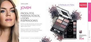 31877
61
PRODUTOS
MARAVILHOSOS,
LOOKS
INSPIRADORES
Encontrar o seu estilo pode levar anos, mas as boas notícias
são que a nossa coleção Jovem irá ajudá-lo a iniciar esta
viagem em apenas minutos.
Essenciais de cuidados do rosto para uma tez perfeita,
maquilhagem vibrante e atual, e ainda alguns dos acessórios
mais em voga nesta estação. O futuro é brilhante!
JOVEM
Paleta de Sombras For
Your Eyes Only Romance
Very Me 4.8 g.
€15,00
€9,95
A Perfeição em Paleta
JOVEMwww.oriﬂame.pt
NOVO
OS SEUS SONHOS – A NOSSA INSPIRAÇÃO™
 