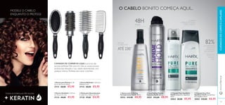 102
ቢ Escova para Pentear C: 25
cm x L: 6,5 cm x A: 3,8 cm.
27131 €8,00 €5,95
ባ Escova Redonda C: 24,5 cm x
Diâmetro: 5 cm.
27132 €8,00 €5,95
ቤ Escova Ventilada C: 23,2 cm
x L: 4,5 cm x A: 4 cm.
27133 €8,00 €5,95
ቤ Champô Puro Equilíbrio
HairX Champô Puro Equilíbrio
HairX
30064 €8,00 €5,95
ብ Champô Seco Puro
Equilíbrio HairX Champô Seco
Puro Equilíbrio HairX
30065 €10,00 €6,95
ባ Laca Styling Fixação
Suprema HairX 200 ml.
30551 €12,00 €8,95
ቢ Spray Leave in Styling
Termoprotetor HairX 150 ml.
30552 €12,00 €8,95
CUIDADOSDOCORPOECAPILARESwww.oriﬂame.pt
ብ Pente para Desembaraçar
C: 22,8 cm x L: 4,8 cm x A: 3 cm.
27130 €7,00 €4,95
CANSADA DE CORRER AS LOJAS à procura das
escovas perfeitas? Não procure mais, as nossas escovas
proﬁssionais deixarão o seu cabelo deslumbrante, sem
qualquer esforço. Perfeitas para secar e pentear.
ATÉ 230°
Fixação
48H
82%CONFIRMARAM:
REMOVE O
EXCESSO DE
OLEOSIDADE**
CUIDADO
PURIFICANTE PARA O
CABELO OLEOSO
MODELE O CABELO
ENQUANTO O PROTEGE
TODAS AS FÓRMULASTÊM AGORA
O CABELO BONITO COMEÇA AQUI...
102 103
1)
Testado em 97
mulheres com
cabelo ﬁno/
oleoso
PROTEGE
O CABELO ATÉ
ቢ ባ
ቤ ብ
ቢ
ባ
ቤ
ብ
 