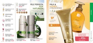 108108
24327
Porcelain
24328
Light
Ivory
24329
Natural
Beige
24330
Golden
Beige
24331
Dark
Beige
109
Óleo Facial com Rosa
Selvagem Love Nature 25 ml.
30164 €10,00 €6,95
Limpeza 2 em 1 com Rosa
Selvagem Love Nature 150 ml.
30163 €12,00 €8,95
Creme de Rosto com
Camomila Love Nature 50 ml.
30157 €13,00
Tónico Facial com Camomila
Love Nature 150 ml.
30158 €12,00
Limpeza Cremosa com
Camomila Love Nature
125 ml.
30159 €12,00
Creme de Rosto com Uva
Love Nature 50 ml.
30165 €13,00
Creme de Olhos com Uva
Love Nature 15 ml.
30167 €13,00
Máscara Peel-Off com Uva
Love Nature 50 ml.
30169 €9,00
Creme de Olhos Suavizante
Ecobeauty Oriﬂame 15 ml.
23407 €18,00
€12,95
Bases de Cor Hidratantes
Oriﬂame Ecobeauty 30 ml.
€17,00 €11,95
ቢ Creme de Dia Suavizante
Ecobeauty Oriﬂame 50 ml.
23404 €28,00 €19,95
ባ Creme de Noite Suavizante Ecobeauty
Oriﬂame 50 ml.
23406 €28,00 €19,95
PELE PERFEITA
POR
NATUREZA
Para saber mais sobre como a Ecobeauty
e a Fairtrade fazem a diferença, vá a
www.oriﬂame.com/ecobeauty
ባ Sabonete Líquido Milk &
Honey Gold 300 ml.
15578 €8,00
ቢ Esfoliante Suavizante Milk &
Honey Gold 200 ml.
17556 €11,00
Limpeza LUXUOSA
Hidratação SUAVE
O conjunto por
APENAS €9,95
Código de Conjunto: 476856
+ de 45%
DESCONTO
O Leite é rico em
nutrientes, com
comprovada ação
hidratante para mãos secas.
O mel contém vitaminas
e minerais que ajudam a
revitalizar a pele.
MILK &
HONEY:
A FORÇA DA NATUREZA
NATUREZAwww.oriﬂame.pt
ቢ
ባ
ቢ
ባ
 