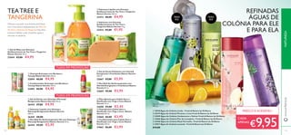 114 115
ቤ Gel de Duche Esfoliante com Hortelã
Energizante e Framboesa Nature Secrets
250 ml.
22667 €7,00 €5,95
ብ Deo Roll-On Antitranspirante com
Hortelã Energizante e Framboesa Nature
Secrets 50 ml.
22669 €5,00 €3,95
ቢ Champô Anticaspa com Bardana e
Toranja Nature Secrets 250 ml.
22694 €6,00 €4,95
ባ Condicionador Anticaspa com Bardana e
Toranja Nature Secrets 250 ml.
22695 €6,00 €4,95
ብ Óleo Quente para Cabelo Seco e
Daniﬁcado com Trigo e Coco Nature
Secrets 15 ml.
22698 €3,00 €2,45
ቢ Gel de Duche com Ginseng e Maracujá
Revigorantes Nature Secrets 250 ml.
26443 €7,00 €4,95
ቤ Deo Roll-On Antitranspirante 24h com Ginseng e
Maracujá Revigorantes Nature Secrets 50 ml.
26444 €5,00 €3,95
ባ Sabonete Líquido com Ginseng e
Maracujá Revigorantes Nature Secrets
300 ml.
26445 €8,00
ቦ Champô para Cabelo Seco e
Daniﬁcado com Trigo e Coco Nature
Secrets 250 ml.
21860 €6,00 €3,95
ቧ Condicionador para Cabelo Seco e
Daniﬁcado com Trigo e Coco Nature
Secrets 250 ml.
21862 €6,00 €3,95
ባ Sabonete Líquido com Extratos
Antibacterianos de Tea Tree e Tangerina
Nature Secrets 300 ml.
23412 €8,00 €4,95
ቤ Sabonete com Extratos
Antibacterianos de Tea Tree e
Tangerina Nature Secrets 75 g.
23414 €3,00 €1,95
ቢ Gel de Mãos com Extratos
Antibacterianos de Tea Tree e Tangerina
Nature Secrets 50 ml.
23644 €7,00 €4,95
Ofereça à sua pele uma limpeza puriﬁcante
com uma mistura antibacteriana de Óleo de
Tea Tree e Extratos de Tangerina. Esta linha
exclusiva hidrata a pele, enquanto ajuda a
remover as bactérias.
Água-de-Colónia
400 ml.
ቢ 10918 Água-de-Colónia Limão - Fresh & Nature by Oriﬂame
ባ 30319 Água-de-Colónia Pimenta e Lima Fresh & Nature by Oriﬂame
ቤ 23049 Água-de-Colónia Cardamomo e Vetiver Fresh & Nature by Oriﬂame
ብ 10466 Água-de-Colónia Flor de Laranjeira - Fresh & Nature by Oriﬂame
ቦ 25446 Água-de-Colónia Maçã Vermelha - Fresh & Nature by Oriﬂame
ቧ 10917 Água-de-Colónia Lavanda - Fresh & Nature by Oriﬂame
€15,00
REFINADAS
ÁGUAS DE
COLÓNIA PARA ELE
E PARA ELA
FRESCO EACESSÍVEL!
€9,95
TUDO EM PROMOÇÃO
TUDO EM PROMOÇÃO
CADA
APENAS
TEATREE E
TANGERINA PARA
ELE
PARA
ELE
NATUREZAwww.oriﬂame.pt
ቢ
ባ
ቤ
ቢ
ባ
ቤ
ብ
ቢ
ባ
ቤ
ብ
ቦ
ቧ
ቢ
ባ
ቤ
ብ
ቦ
ቧ
 