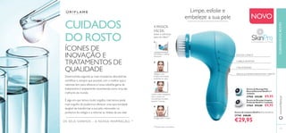 117
OS SEUS SONHOS – A NOSSA INSPIRAÇÃO TM
CUIDADOS
DO ROSTO
ÍCONES DE
INOVAÇÃO E
TRATAMENTOS DE
QUALIDADE
Desenvolvida segundo as mais inovadoras descobertas
cientíﬁcas e, sempre que possível, com o melhor que a
natureza tem para oferecer, a nossa soberba gama de
tratamentos é amplamente reconhecida como uma das
melhores do mundo.
É algo em que temos muito orgulho, mas temos ainda
mais orgulho de podermos oferecer uma oportunidade
tangível de transformar a sua pele, retroceder os
ponteiros do relógio e a retomar as rédeas da sua vida! Escova de Limpeza SkinPro 13,2 x 9 x 4,5 cm.
27740 €40,00
€29,95
Escova de Recarga Limpeza
Profunda SkinPro 2 unidades
27969 €13,00 €9,95
Escova de Recarga Pele
Normal/Sensível SkinPro 2
unidades
27968 €13,00 €9,95
Limpe, esfolie e
embeleze a sua pele NOVO
4 PASSOS
FÁCEIS
Suave o suﬁciente
para uso diário**
Humedeça a cabeça
da escova.
Aplique o seu
produto de limpeza
preferido no rosto.
Limpe a pele massajando
com a escova em
movimentos circulares
durante 1 minuto.
Enxague bem o rosto.
ESCOVA CÓNICA
CABEÇA ROTATIVA
2VELOCIDADES
DESLIGA AUTOMATICAMENTE APÓS 1 MINUTO
1
2
3
4
**Testado pelos consumidores
CUIDADOSDOROSTOwww.oriﬂame.pt
 