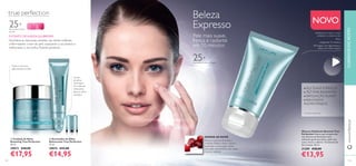 132 133
Beleza
Expresso
Pele mais suave,
fresca e radiante
em 10 minutos
ENZIMA DE ROMÃ
Rica em enzimas de frutas e
minerais. Esfolia a pele e ajuda a
aumentar a renovação celular,
para pele visivelmente mais suave,
macia e radiante.
■ Aplique em todo o rosto,
evitando o contorno dos
olhos.
■ Aguarde 10 minutos.
■ Enxague com água fresca e
seque com leves toques.
■ PELE SUAVE E FRESCA*
■ TEZ MAIS RADIANTE*
■ ESFOLIAÇÃO SUAVE*
■ RESULTADOS
INSTANTÂNEOS
*
Com base nas fórmulas
NOVO
ቢ Cuidado de Noite
Renewing True Perfection
50 ml.
30872 €28,00
€17,95
Nutre e renova a
pele durante a noite
Creme
de olhos
iluminador:
Um estímulo
refrescante
para os olhos
cansados
ባ Iluminador de Olhos
Refrescante True Perfection
15 ml.
30874 €22,00
€14,95
Máscara Esfoliante Renewal True
Perfection Máscara gel transparente
com Enzimas de Romã para uma
esfoliação gentil que deixa a pele mais
suave, macia e radiante. Tratamento de
dez minutos. 50 ml.
31309 €20,00
€13,95
CUIDADOSDOROSTOwww.oriﬂame.pt
EXTRATO DE ALBIZIA JULIBRISSIN
Neutraliza as impurezas celulares nas células cutâneas,
uniformizando o tom de pele, suavizando a sua textura e
melhorando o seu brilho. Patente pendente.
25+
Para todos os tipos
de pele
25+
Para todos os tipos de pele
ቢ
ባ
10 MIN
S
 
