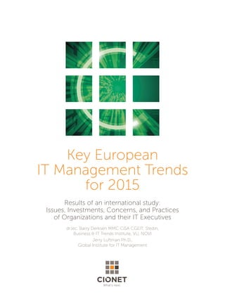 What’s next.
Key European
IT Management Trends
for 2015
Results of an international study:
Issues, Investments, Concerns, and Practices
of Organizations and their IT Executives
dr.lec. Barry Derksen MMC CISA CGEIT, Stedin,
Business & IT Trends Institute, VU, NOVI
Jerry Luftman Ph.D.,
Global Institute for IT Management
 