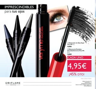 136
30427MidnightBlue
30428SimplyBlack
30429SteelGrey
IMPRESCINDIBLES
para tus ojos
20533Black
ባ
8 ml.
9,00€
ቢ
1 g.
9,00€
CADA UNO
4,95€
¡45% DTO!
ቢ
ባ
 