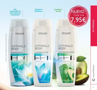 19
SUAVIZAY
NUTRE
HIDRDRATATAAYY
REREFRFRESESCACA
PIEL
VISIBLEMENTE
MÁS FIRME EN
4 SEMANAS*
*Testdeconsumorealizadoen62mujeresdurante6semanas.
ENPORTADA
ቢ ባ ቤ
NUEVO
Cada una
7,95€
 